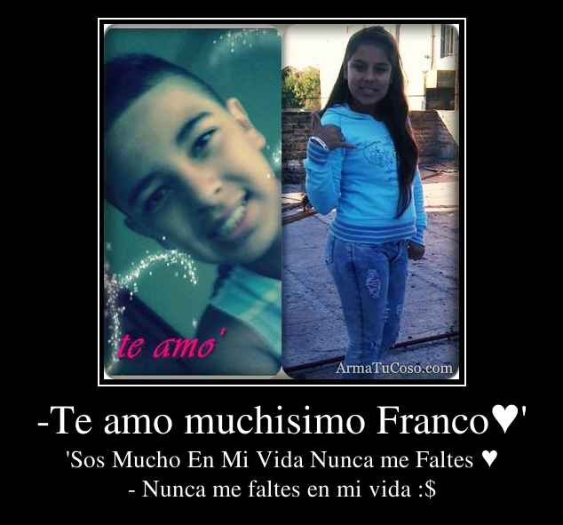 -Te amo muchisimo Franco♥'