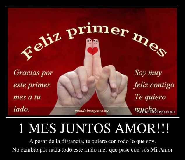 1 MES JUNTOS AMOR!!!