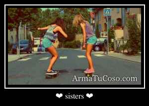 ❤ sisters ❤