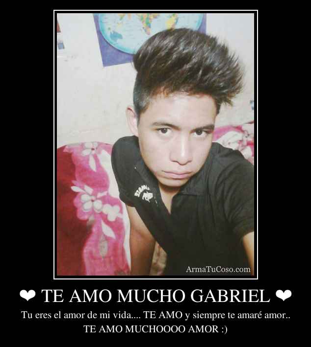 ❤ TE AMO MUCHO GABRIEL ❤