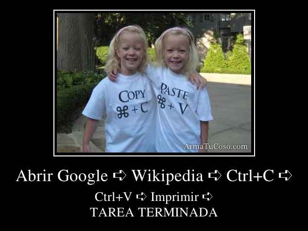 Abrir Google ➪ Wikipedia ➪ Ctrl+C ➪