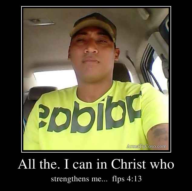 All the. I can in Christ who