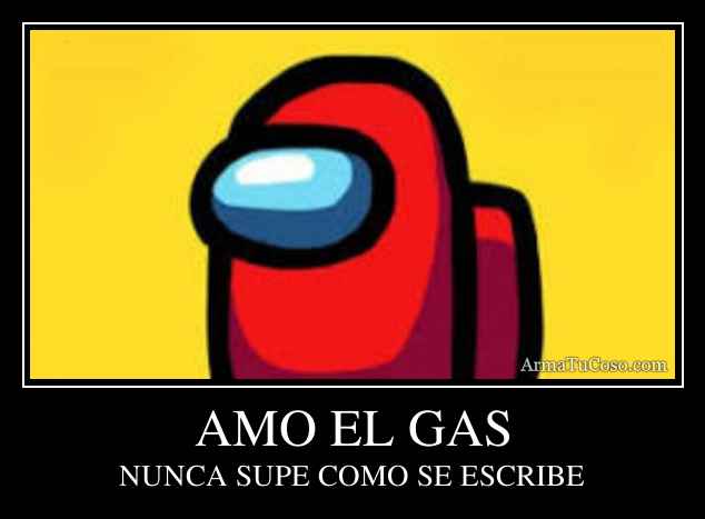AMO EL GAS