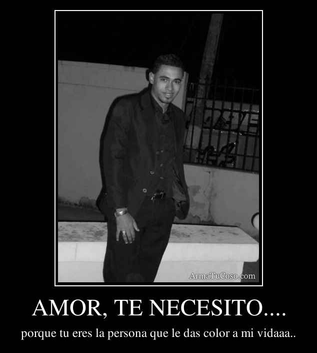 AMOR, TE NECESITO....