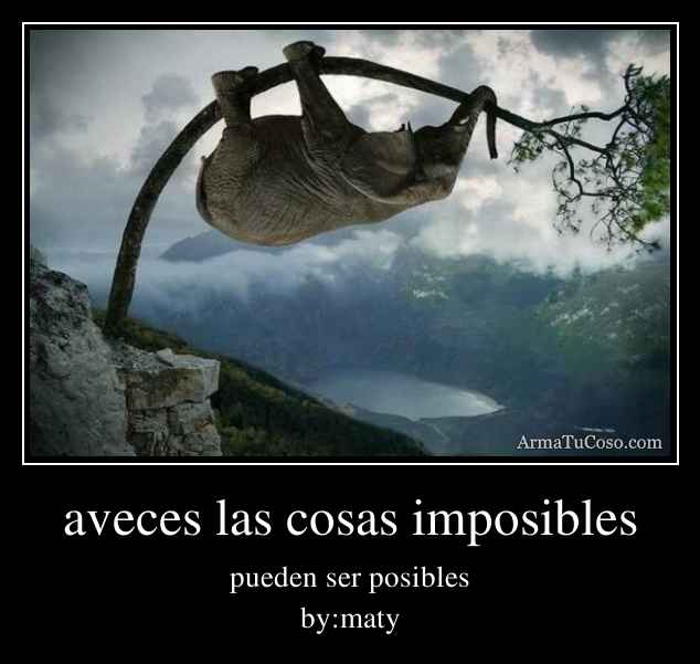 aveces las cosas imposibles