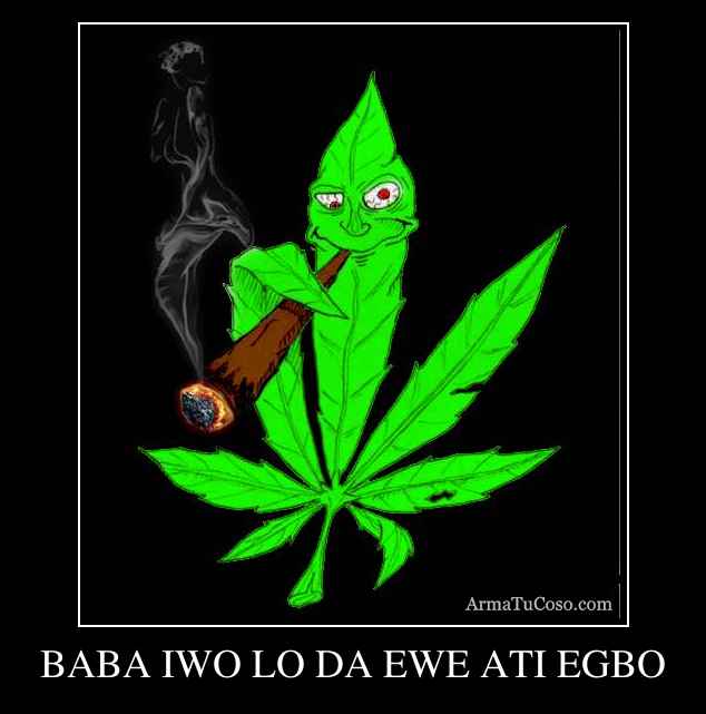 BABA IWO LO DA EWE ATI EGBO