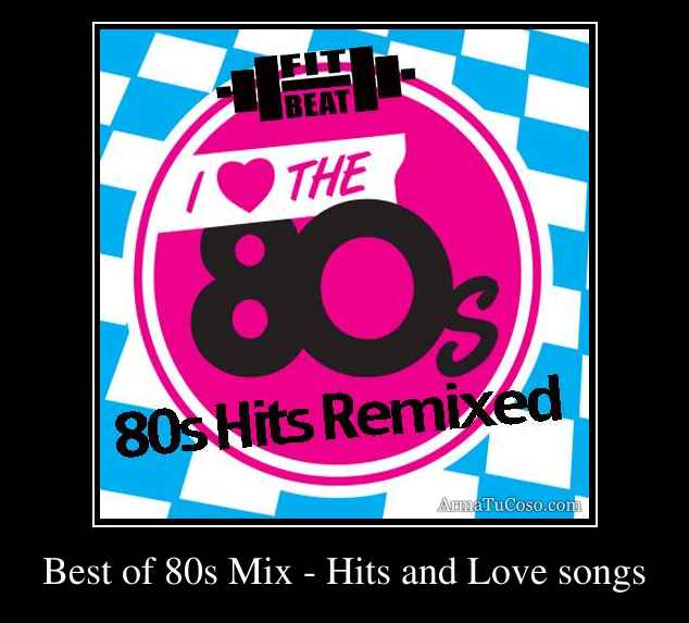 Best of 80s Mix - Hits and Love songs