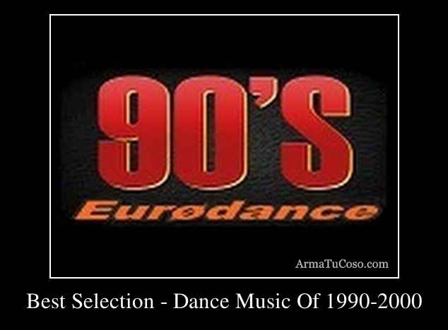 Best Selection - Dance Music Of 1990-2000