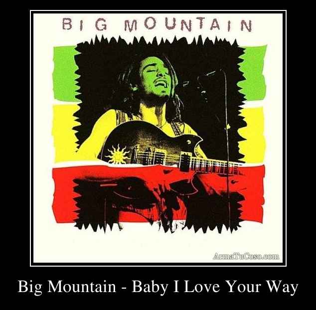 Big Mountain - Baby I Love Your Way