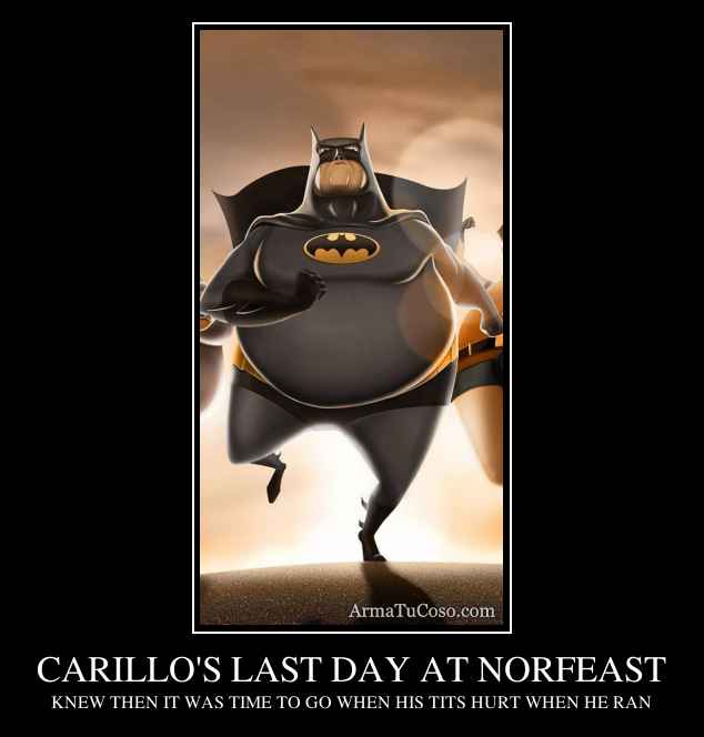 CARILLO'S LAST DAY AT NORFEAST