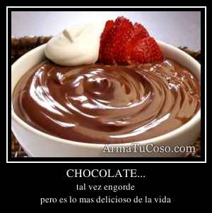CHOCOLATE...