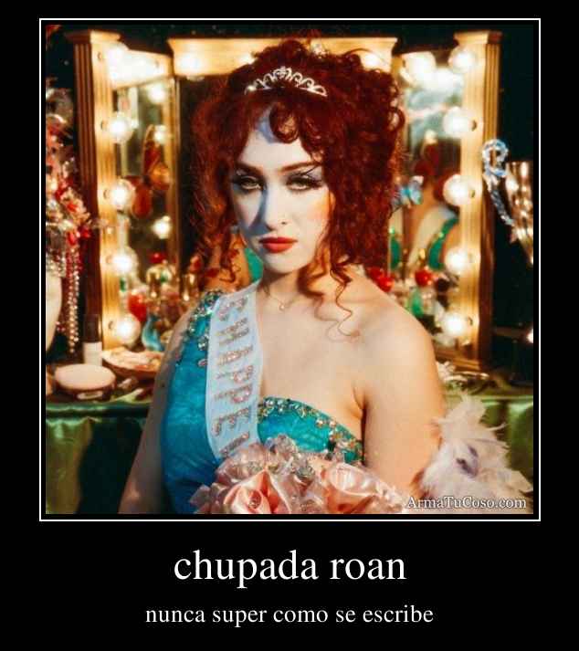 chupada roan
