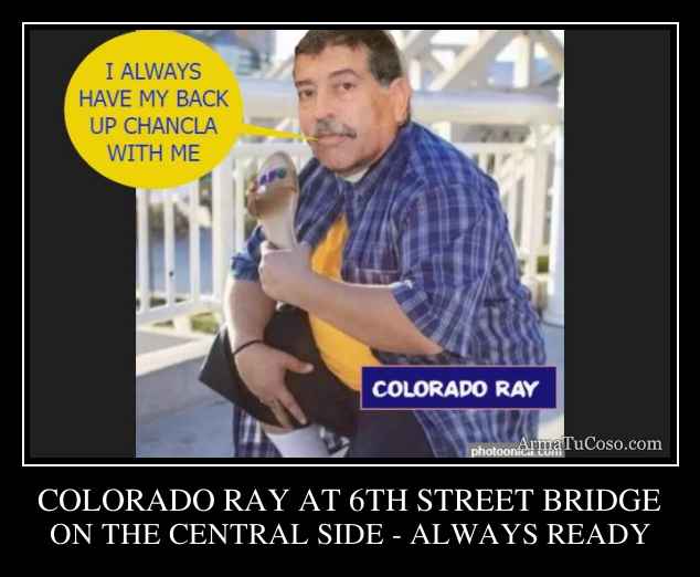 COLORADO RAY AT 6TH STREET BRIDGE