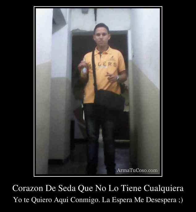 Corazon De Seda Que No Lo Tiene Cualquiera