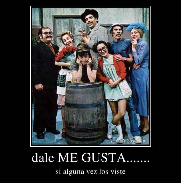 dale ME GUSTA.......