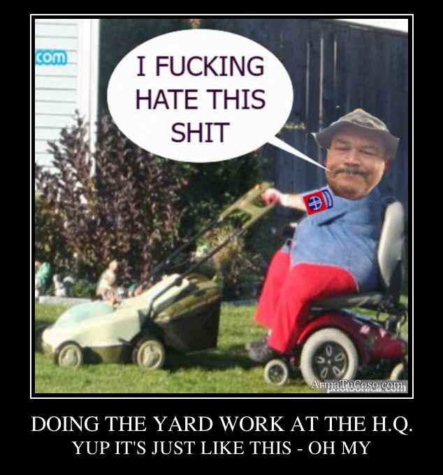 DOING THE YARD WORK AT THE H.Q.
