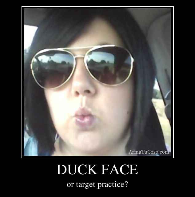 DUCK FACE