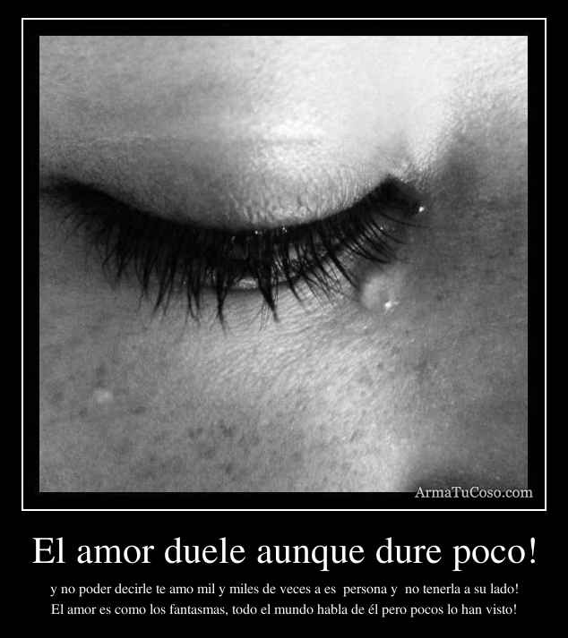 El amor duele aunque dure poco!