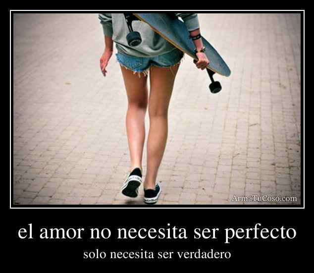 el amor no necesita ser perfecto
