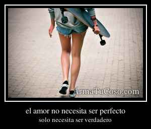 el amor no necesita ser perfecto