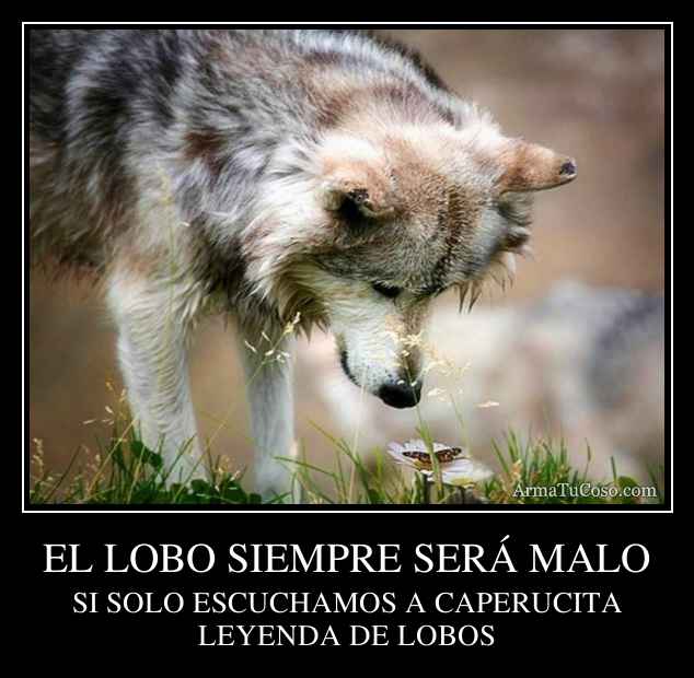 EL LOBO SIEMPRE SERÁ MALO