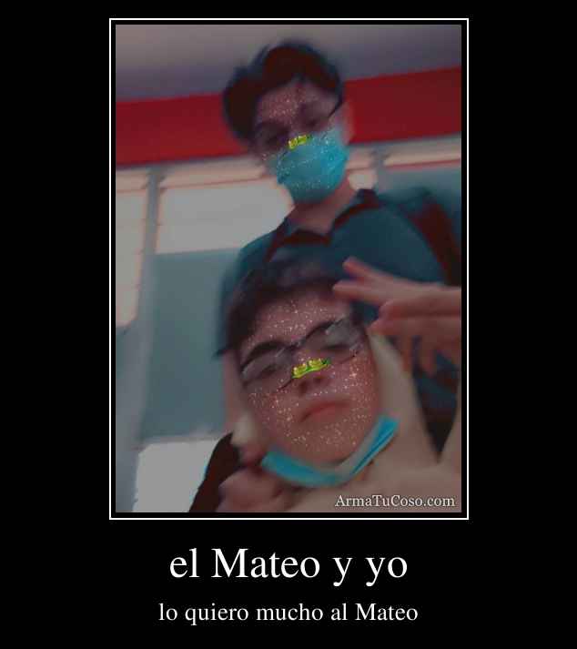 el Mateo y yo