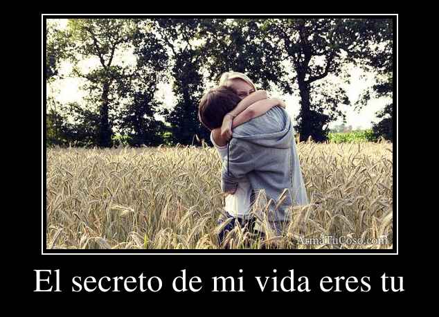 El secreto de mi vida eres tu