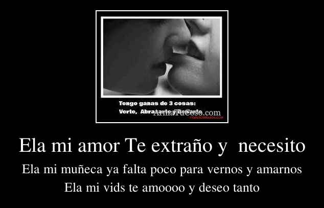 Ela mi amor Te extraño y  necesito