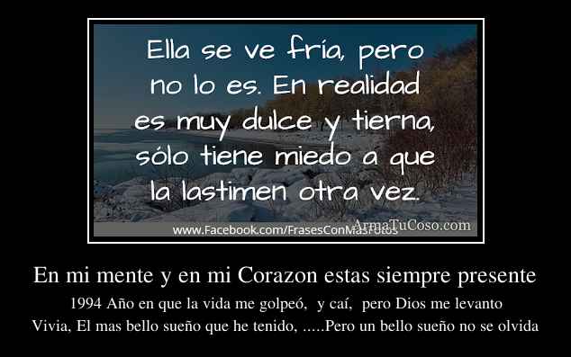 En mi mente y en mi Corazon estas siempre presente