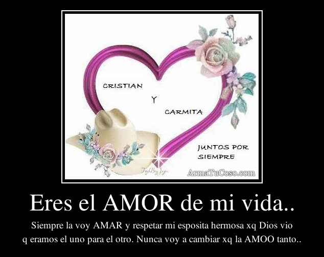 Eres el AMOR de mi vida..