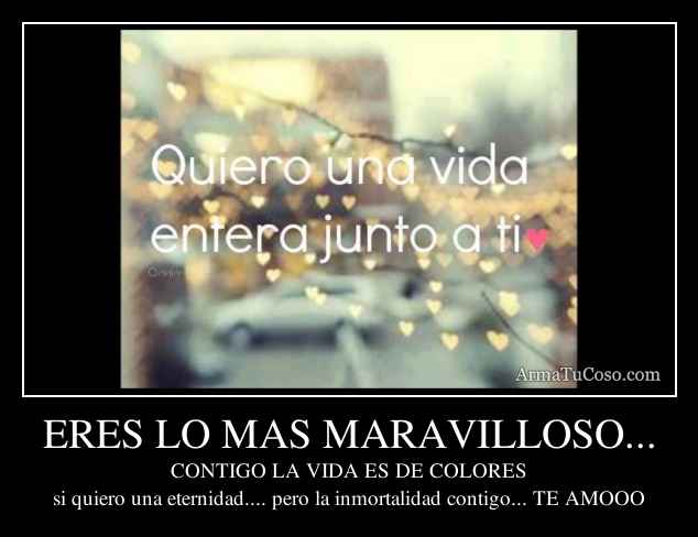 ERES LO MAS MARAVILLOSO...