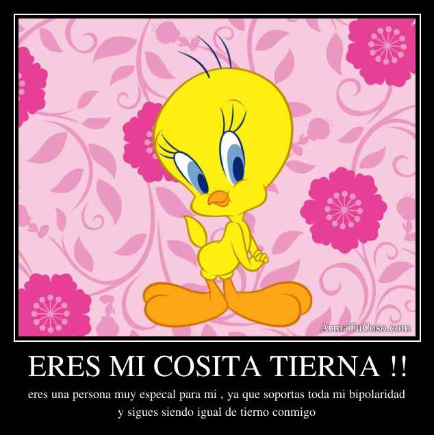 ERES MI COSITA TIERNA !!