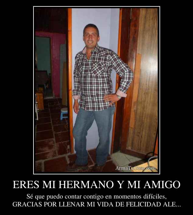 ERES MI HERMANO Y MI AMIGO
