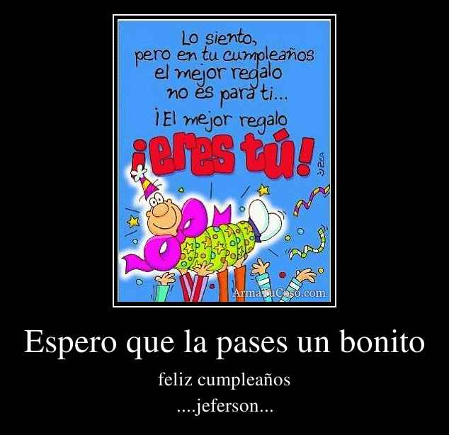 Espero que la pases un bonito