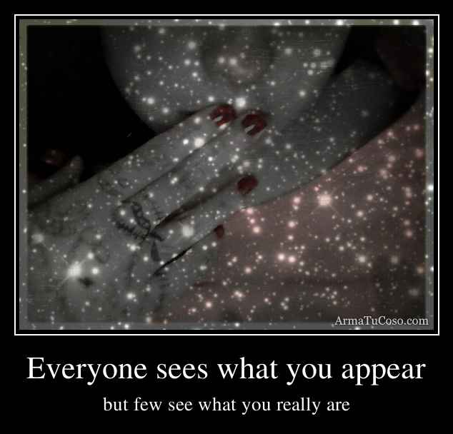 Everyone sees what you appear