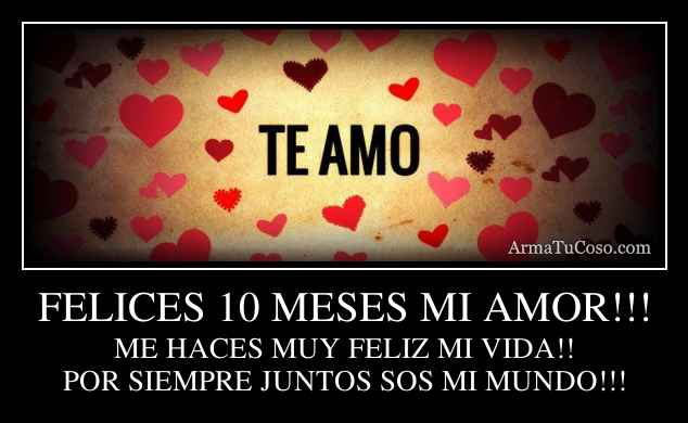 FELICES 10 MESES MI AMOR!!!