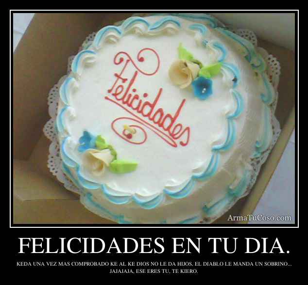 FELICIDADES EN TU DIA.