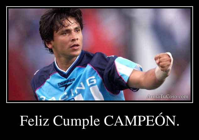 Feliz Cumple CAMPEÓN.