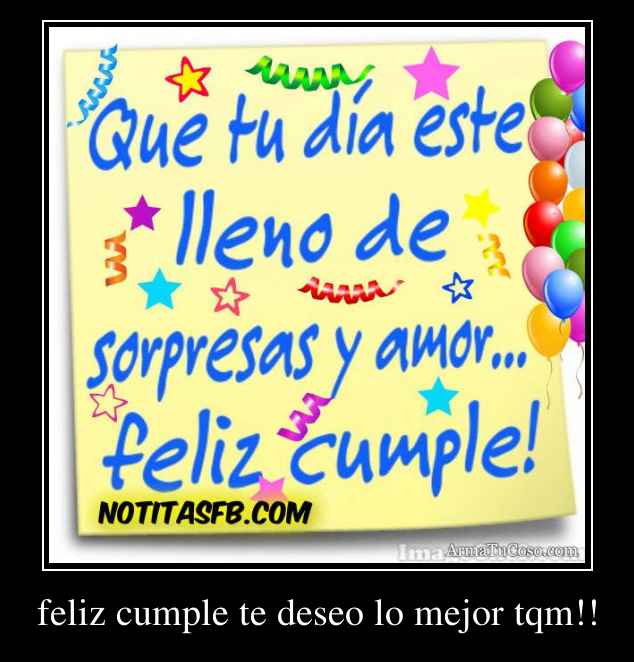 feliz cumple te deseo lo mejor tqm!!