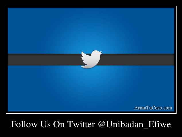 Follow Us On Twitter @Unibadan_Efiwe
