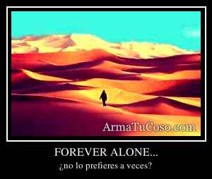 FOREVER ALONE...