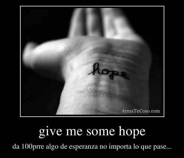 give me some hope