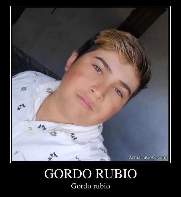 GORDO RUBIO
