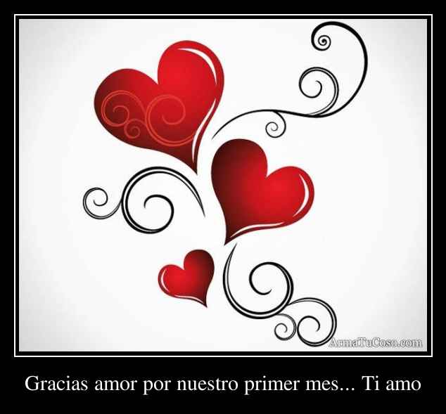 Gracias amor por nuestro primer mes... Ti amo