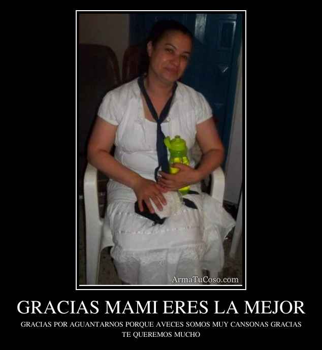 GRACIAS MAMI ERES LA MEJOR