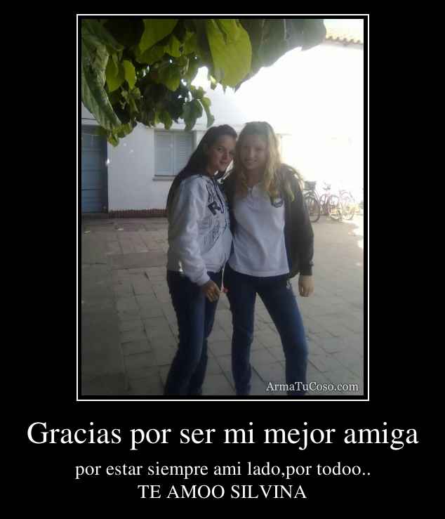 Gracias por ser mi mejor amiga