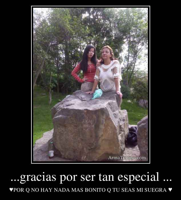 ...gracias por ser tan especial ...