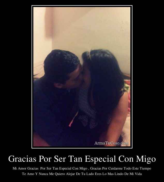 Gracias Por Ser Tan Especial Con Migo