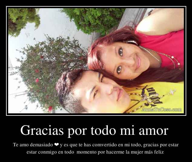 Gracias por todo mi amor 