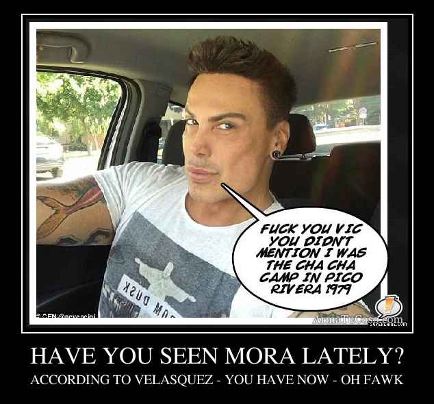 HAVE YOU SEEN MORA LATELY?